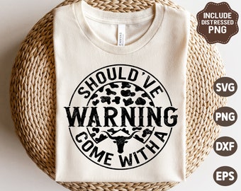 Should've Come With A Warning SVG, Country SVG, Western Svg, Country Shirt, Sublimation Png, Svg Files For Cricut