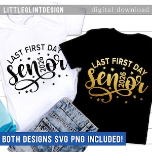 May include: Two t-shirts, one white and one black, with the text "LAST FIRST DAY Senior 2026" in black and gold script, respectively. The white shirt has black text, and the black shirt has gold text. Both shirts have star accents. The phrase "BOTH DESIGNS SVG PNG INCLUDED!" is at the bottom.