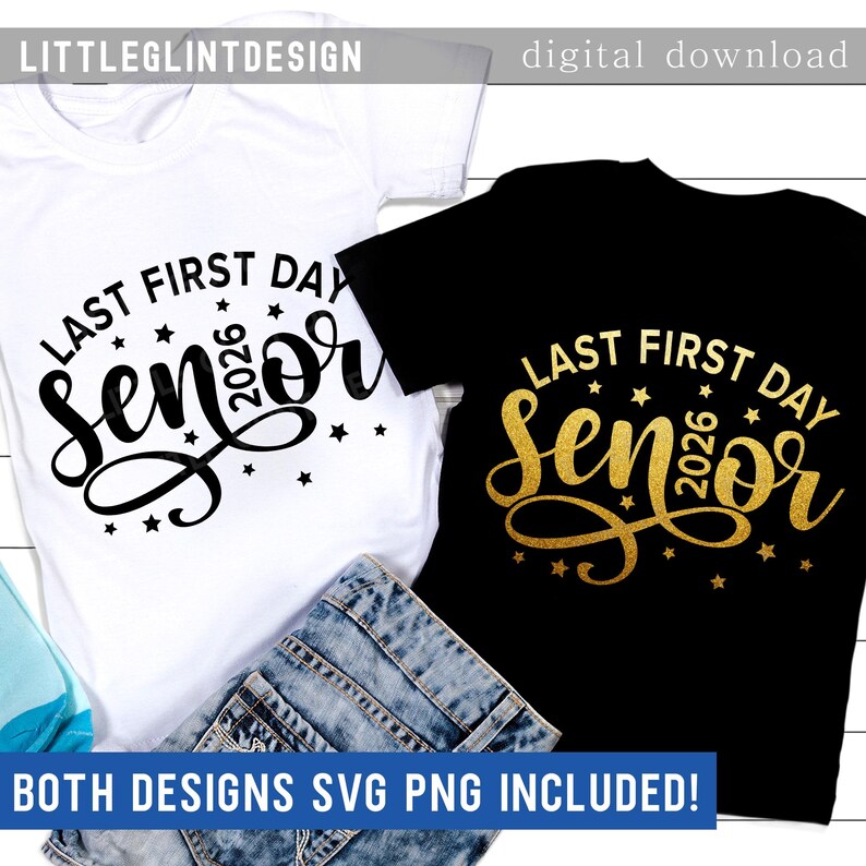 May include: Two t-shirts, one white and one black, with the text "LAST FIRST DAY Senior 2026" in black and gold script, respectively. The white shirt has black text, and the black shirt has gold text. Both shirts have star accents. The phrase "BOTH DESIGNS SVG PNG INCLUDED!" is at the bottom.