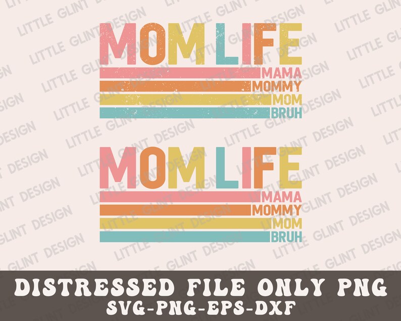 May include: A distressed graphic design with the text "MOM LIFE" in rainbow colours with a vintage look. The text "MAMA, MOMMY, MOM, BRUH" is stacked below the main text in a smaller font.