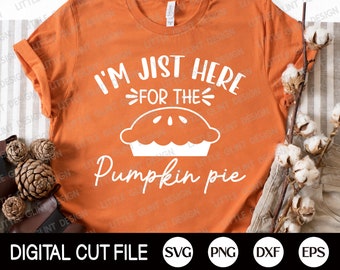 Fall Svg, I'm Jist Here For the pumpkin pie Svg, Pumpkin Svg, Autumn Cut file, Thanksgiving Svg, Fall Shirt Svg, Png, Svg Files For Cricut