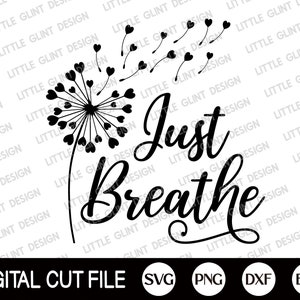 Dandelion Svg, Just Breathe Svg, Flower Svg, Spring, Love Svg, Flower Cut File, Just Breathe Png, Mom Life Svg, Dxf, Svg Files For Cricut
