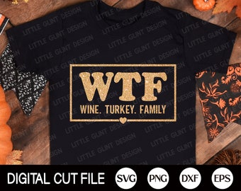 WTF SVG, Thanksgiving Svg, Turkey Svg, Wine, Turkey, Family, Turkey Day, Autumn, Fall Svg, Thanksgiving Family Shirt, Svg Files For Cricut