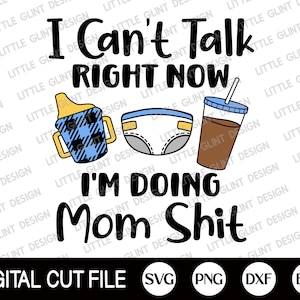 Não posso falar agora, estou fazendo merda de mãe Svg, Dia das Mães Svg, Citação engraçada Svg, Mom Life Svg, Presente para mamãe, Arquivos Svg para Cricut, Silhueta