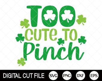 Too Cute to Pinch, St Patrick's Day Svg, Clover svg, Shamrock Svg, St Patrick's Boys Shirts, Svg Files For Cricut, Silhouette
