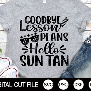 Auf Wiedersehen Lektion Pläne Svg, Hallo Sonne Tan Svg, Sommer Svg, letzten Schultag, Lehrer Urlaub Shirt Svg, Png, Dxf, Svg Dateien für Cricut
