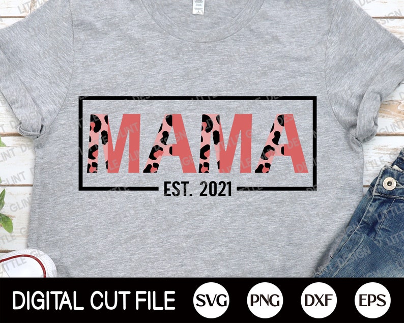 Mama Png 2021 Svg Mom Life Svg Gift For Mom Dxf Mothers day Svg Mom Quote Svg Est 2021 Svg Mama Leopard Shirt Svg Files For Cricut