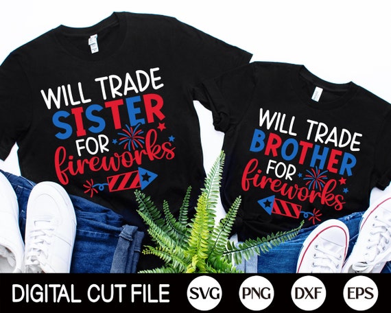 Will Trade For Fireworks SVG, 4th of July Svg, Patriotic Svg, Funny Brother Sister Svg, Kids 4th July Shirt, Png, Svg Files for Cricut