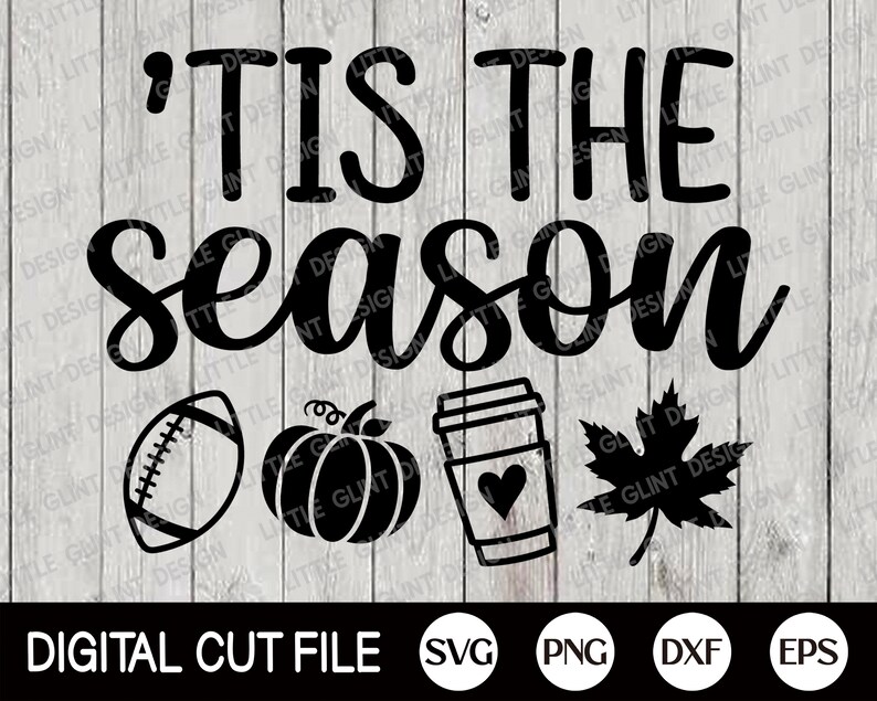May include: A black and white digital cut file design featuring the phrase "'Tis the Season" alongside autumn-themed illustrations: a football, pumpkin, coffee cup, and maple leaf. File formats include SVG, PNG, DXF, and EPS.