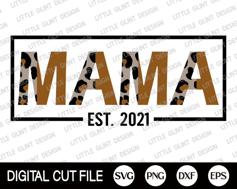 Mama Png 2021 Svg Mom Life Svg Gift For Mom Dxf Mothers day Svg Mom Quote Svg Est 2021 Svg Mama Leopard Shirt Svg Files For Cricut