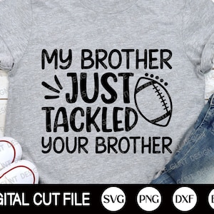 My Brother Just Tackled Your Brother Svg, Football Svg, Football Brother, Football Fan, Football Player Shirt, Png, Svg Dateien für Cricut