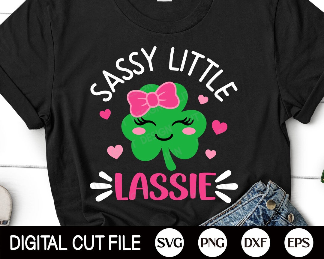 Sassy Little Lassie Svg Girl St Patrick Day Svg Shamrock Svg Clover Svg Saint Patricks Shirt