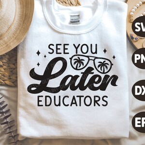 See You Later Educators SVG, Letzter Schultag Svg, Kinder Sommer Urlaub Svg, Studenten Shirt Design, Dxf, Svg Dateien für Cricut