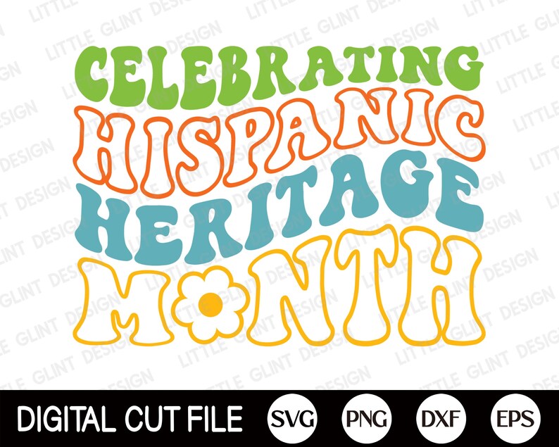 May include: A digital cut file design featuring the text "Celebrating Hispanic Heritage Month" in a retro, groovy font style. The text is in shades of green, orange, blue, and yellow.