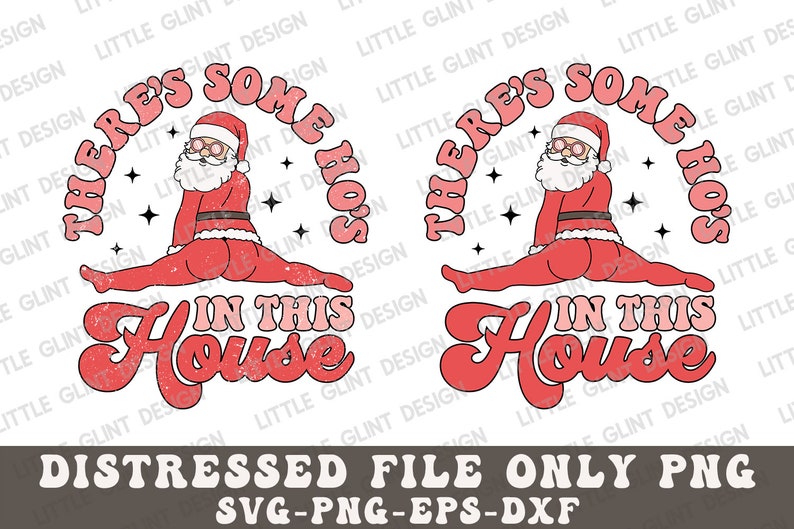 May include: A distressed, vintage-style graphic design featuring a Santa Claus in a red suit with a white beard, doing a split with the text "There's some ho's in this house".