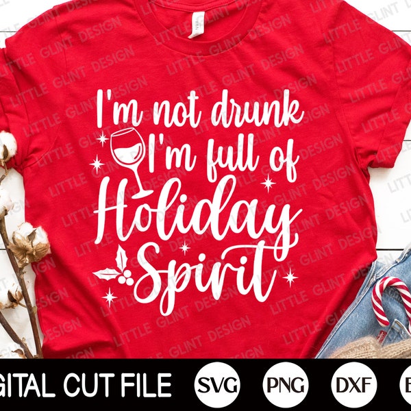 Funny Christmas SVG, I'm Not Drunk I'm Full of Holliday Spirit, Silly Christmas Quote, Christmas Tree, Christmas Shirt, Svg Files for Cricut