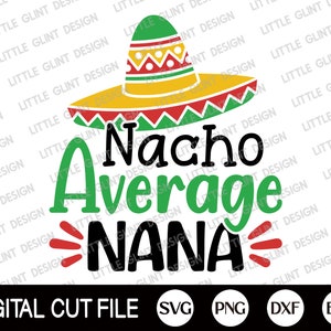 Cinco de Mayo Svg, Nacho Average Nana, Camisa del Día de la Madre, Día de la Abuela, Mamá Camisa Mexicana, Regalo para Nana, Dxf, Svg Archivos para Cricut