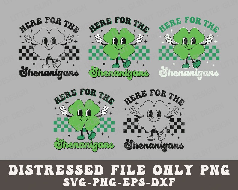 May include: A distressed green four-leaf clover with a smiling face and arms and legs, wearing shoes. The clover is holding up two fingers on each hand in a peace sign. The clover is standing on a checkered background with the text "HERE FOR THE SHENANIGANS" above and below it.