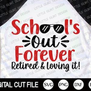 School&#39;s Out Forever Retired And Loving It Svg, Retired Teacher Svg, Retirement Shirt, Teacher Shirt Gift, School Dxf, Svg Files for Cricut