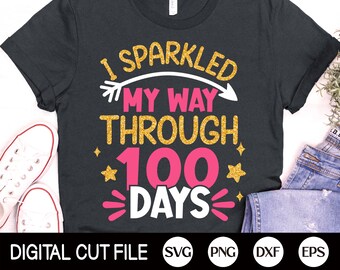 I Sparkled My Way through 100 Days SVG, 100 dni szkoły SVG, Szkoła SVG, Nauczyciel, Koszulka dla dziewczyny na 100 dni, Dxf, Png, Pliki SVG dla Cricut