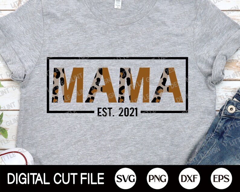 Mama Png 2021 Svg Mom Life Svg Gift For Mom Dxf Mothers day Svg Mom Quote Svg Est 2021 Svg Mama Leopard Shirt Svg Files For Cricut
