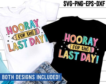 Hooray for the Last Day SVG, Last Day of School PNG, Teacher Last Day Shirt, Sublimation, Svg Files For Cricut