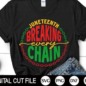 Juneteenth SVG, Breaking Every Chain, Black History SVG, African American Svg, Black Women Shirt Gift, Svg Files For Cricut