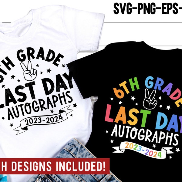 6th grade Last day Autographs 2024 SVG, Sixth Grade Svg, Last Day of School Svg, Gift for Kids, Autographs T-shirt, Svg Files for Cricut