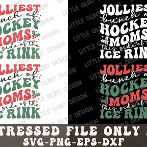 May include: A distressed design with the text "Jolliest bunch of Hockey Moms this side of the Ice Rink" in red, green, and white. The design includes holly accents and is available as a PNG, SVG, EPS, and DXF file.