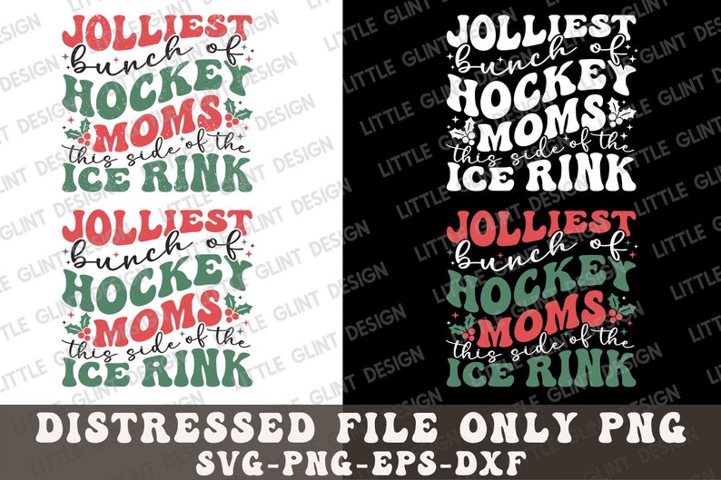May include: A distressed design with the text "Jolliest bunch of Hockey Moms this side of the Ice Rink" in red, green, and white. The design includes holly accents and is available as a PNG, SVG, EPS, and DXF file.