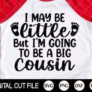I may be little But I'm going to be a big Cousin Svg, Little Cousin Svg, Newborn Svg, Baby Shirt, Kid, Svg Files For Cricut, Silhouette