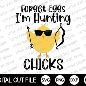 Easter Svg, Forget Eggs I’m Hunting Chicks Svg, Chicks Svg, Happy Easter Svg, Boy Easter Shirt, Kids Easter Svg, Dxf, Svg Files For Cricut