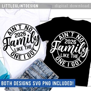 May include: Two t-shirts, one white and one black, with the text "AIN'T NO 2026 Family LIKE THE ONE I GOT" in a circular design. The shirts are paired with denim shorts. The image also includes the text "BOTH DESIGNS SVG PNG INCLUDED!"