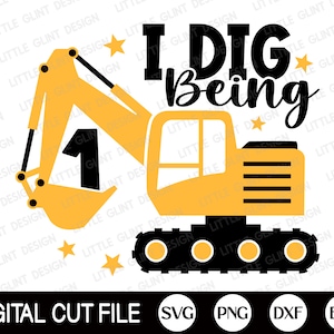 I Dig Being 1 SVG, 1st Birthday Jungen Svg, Bagger Svg, Kinder Geburtstag Svg, Baby Junge Geschenk, Erster Geburtstag Shirt, Svg Dateien für Cricut
