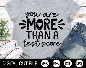 You Are More Than A Test Score Svg, Teacher Shirt Gift, Test Day Shirt, School, Last Day Of School, School Test Png, Svg Files For Cricut