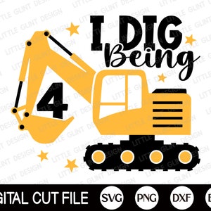 I Dig Being 4 SVG, 4th Birthday Boys Svg, Excavator Svg, Kids Birthday Svg, Baby Boy Gift, Fourth Birthday Shirt, Svg Files For Cricut