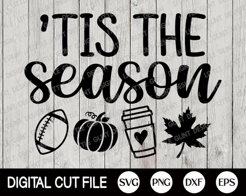 May include: A black and white digital cut file design featuring the phrase "'Tis the Season" alongside autumn-themed illustrations: a football, pumpkin, coffee cup, and maple leaf. File formats: SVG, PNG, DXF, and EPS.
