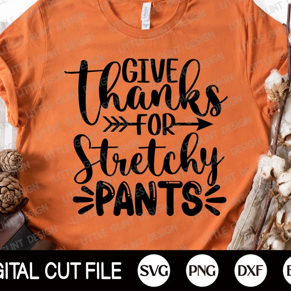 Give thanks for stretchy pants SVG, Thanksgiving Svg, Thankful Svg, Turkey Day, Autumn Svg, Funny Thanksgiving Shirt, Svg Files For Cricut