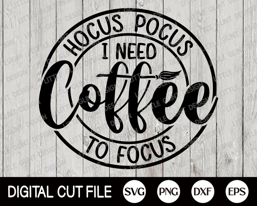 Hocus Pocus I Need Coffee to Focus Svg, Halloween Svg, Halloween Witch