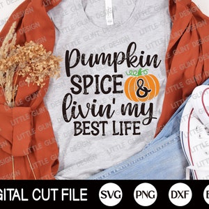 Fall Svg, Pumpkin Spice and Livin My Best Life Svg, Pumpkin Spice Latte, Pumpkin Svg, Autumn, Thanksgiving Shirt, Svg Files For Cricut