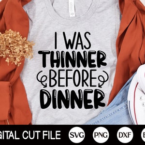 I was Thinner Before Dinner SVG, Thanksgiving Svg, Thankful Svg, Turkey Day, Autumn Svg, Funny Thanksgiving Shirt, Svg Files For Cricut