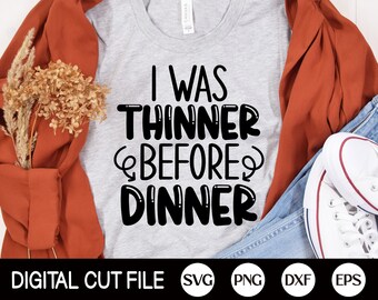 I was Thinner Before Dinner SVG, Thanksgiving Svg, Thankful Svg, Turkey Day, Autumn Svg, Funny Thanksgiving Shirt, Svg Files For Cricut
