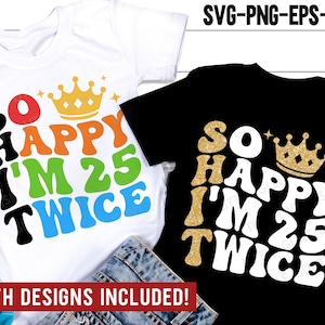 Zo blij dat ik 25 ben tweemaal SVG, 50 en fantastische SVG, 50e verjaardag shirt SVG, vijftig verjaardagscadeau, PNG, SVG-bestanden voor Cricut