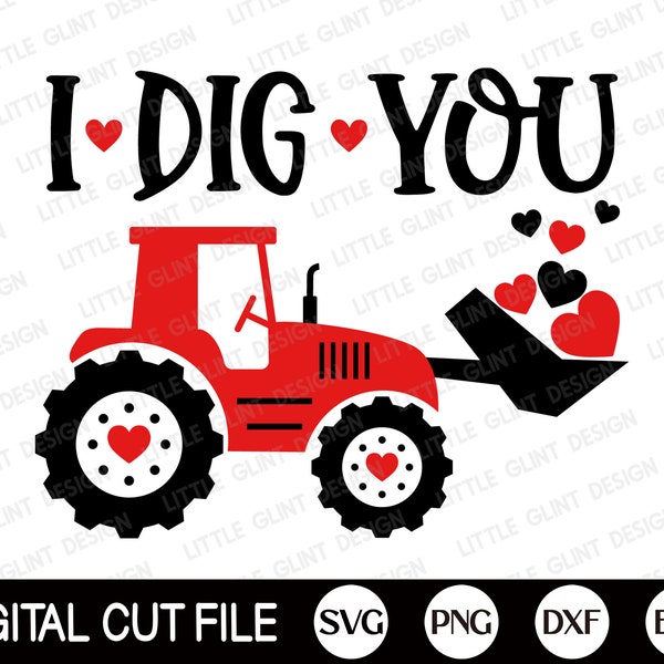 Boys Valentine’s Day SVG, I Dig You SVG, Love quote, Valentine Boy Gift, Tractor Svg, Kids Valentines Shirt, Png, Dxf, Svg Files for Cricut