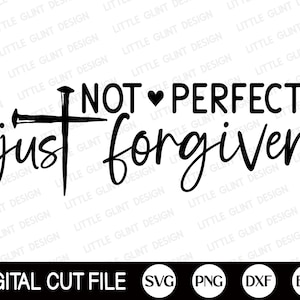 No perfecto solo perdonado Svg, Pascua svg, Christian svg, Cruz de Jesús, carta de amor, dxf, camisa cristiana svg, svg archivos para cricut