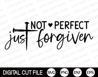 Not Perfect Just Forgiven Svg, Easter Svg, Christian Svg, Jesus Cross, Love letter, Dxf, Christian Shirt Svg, Svg Files For Cricut