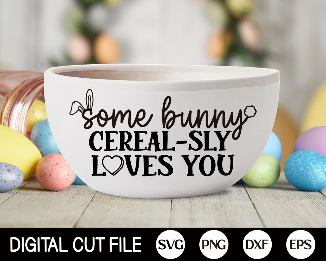 Some Bunny Cereal Bowl SVG, Cereal Bowl SVG, Easter Cereal Bowl