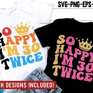 Sono così felice di avere 30 anni due volte SVG, 60 e favoloso SVG, camicia per il 60° compleanno Svg, regalo per il 60° compleanno, Png, file Svg per Cricut
