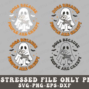 May include: A distressed black and white graphic design featuring a ghost holding a dog with the text "Dogs because people are creepy".