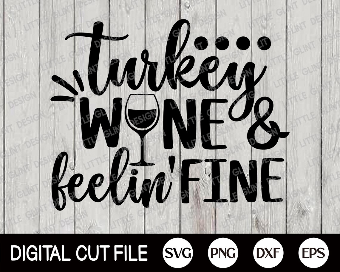 Turkey Wine and Feelin Fine SVG Thanksgiving Svg Turkey Svg - Etsy
